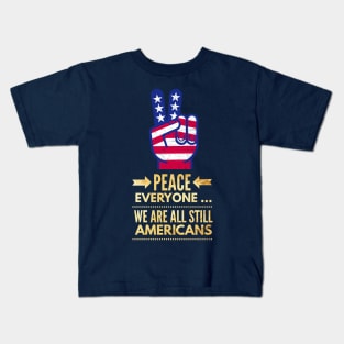 Peace Everyone, we are all still Americans Kids T-Shirt